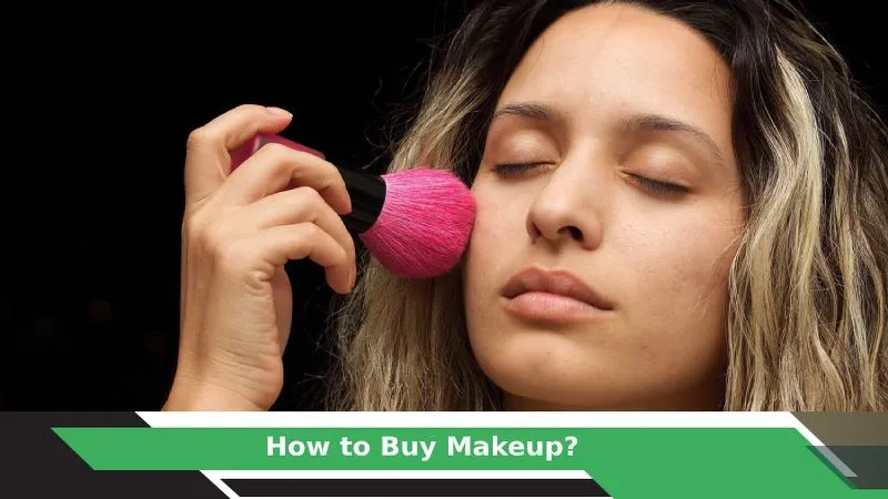 How to Buy Makeup For the First Time?