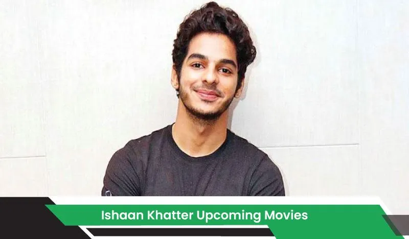 Ishaan Khatter Upcoming Movies, List, Release Date