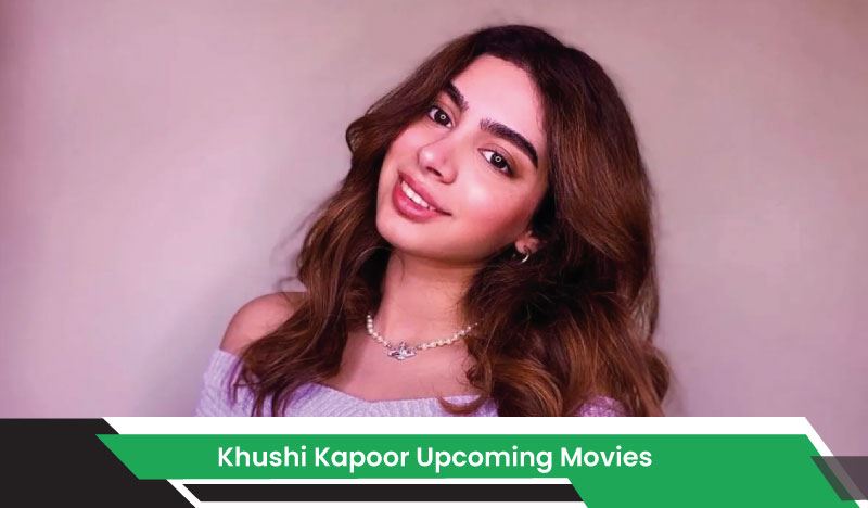 Khushi Kapoor Upcoming Movies, List, Release Date