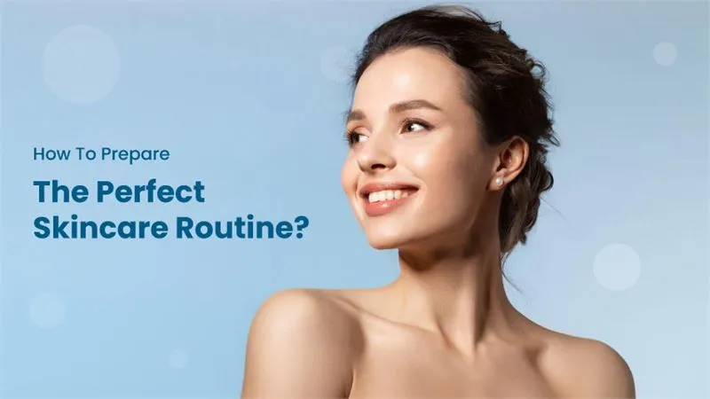 How To Prepare The Perfect Skincare Routine?