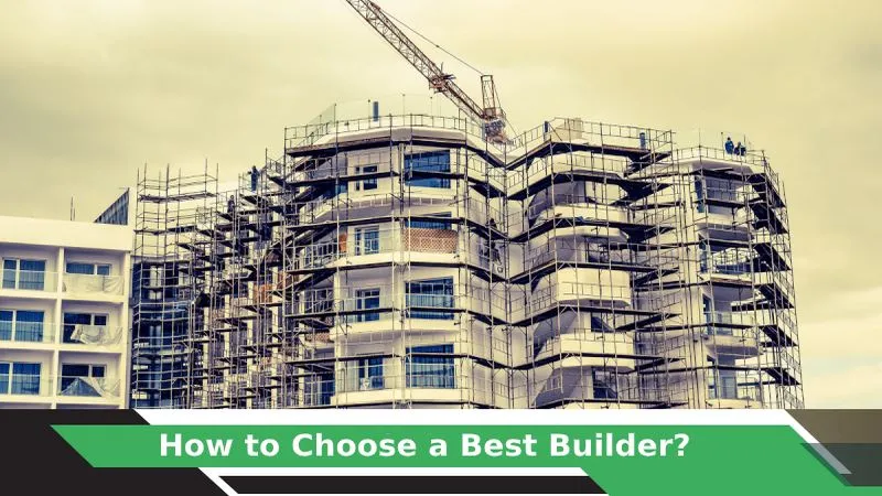 How to Choose a Good Builder Before Buying a Home?