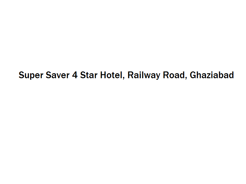 Super Saver 4 Star Hotel - Railway Road - Ghaziabad Image