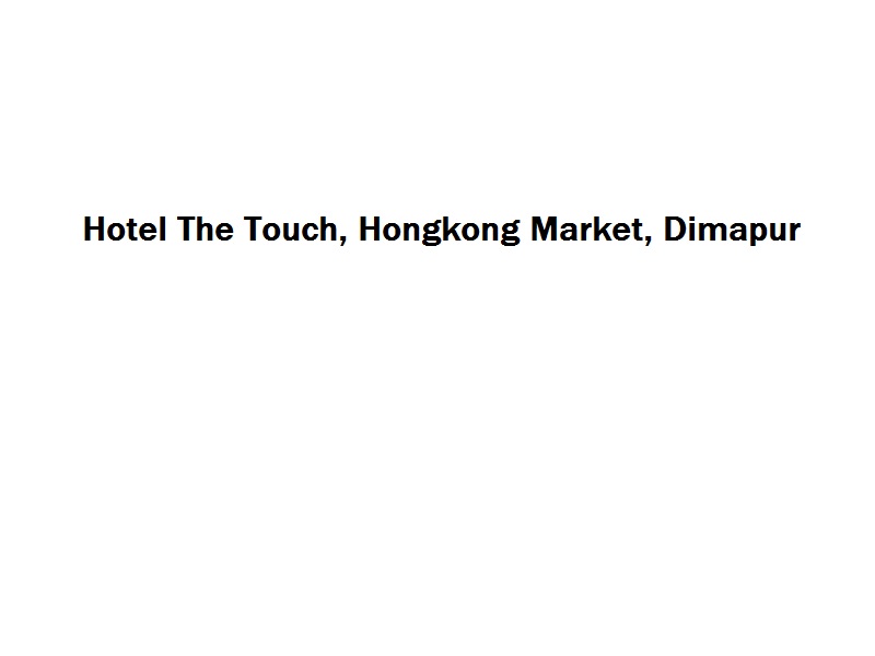 Hotel The Touch - Hongkong Market - Dimapur Image