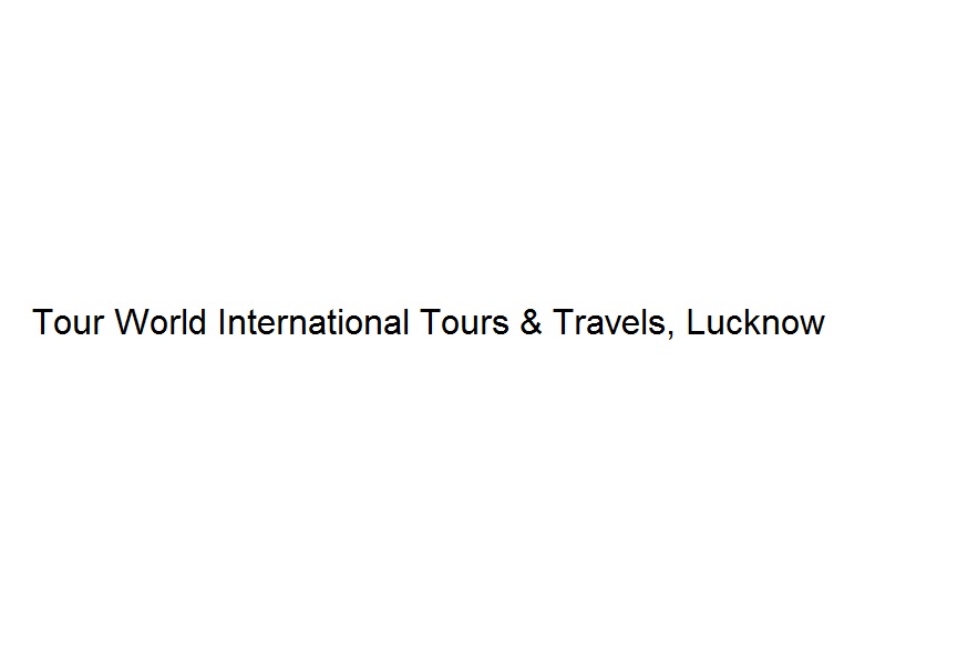 Tour World International Tours & Travels - Lucknow Image