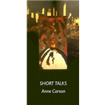 Short Talks - Anne Carson