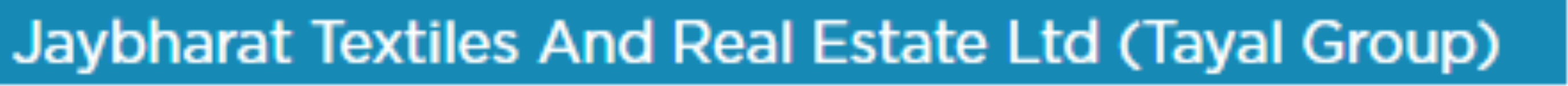 Jaybharat Textiles And Real Estate Ltd (Tayal Group)