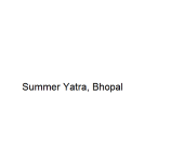 Summer Yatra - Bhopal