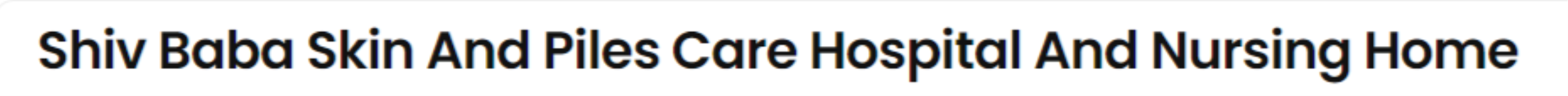 Shiv Baba Skin And Piles Care Hospital And Nursing Home - Rohtak