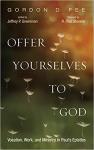 Offer Yourselves to God - Gordon D Fee