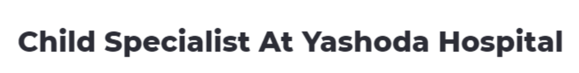 Child Specialist At Yashoda Hospital - Raj Nagar - Ghaziabad
