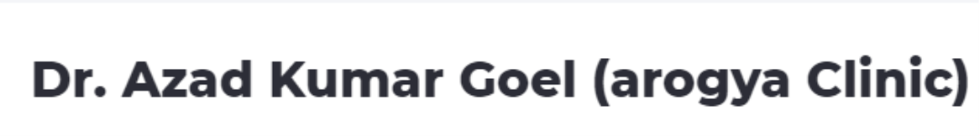 Dr. Azad Kumar Goel (Arogya Clinic) - Rohini - Delhi