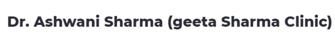 Dr. Ashwani Sharma (Geeta Sharma Clinic) - Uttam Nagar - Delhi
