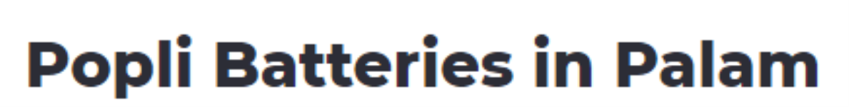 Popli Batteries - Dwarka - Delhi