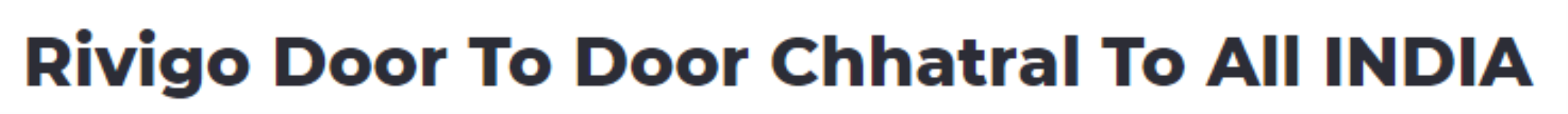 Rivigo Door To Door Chhatral To All India - Chhatral GIDC - Gandhinagar