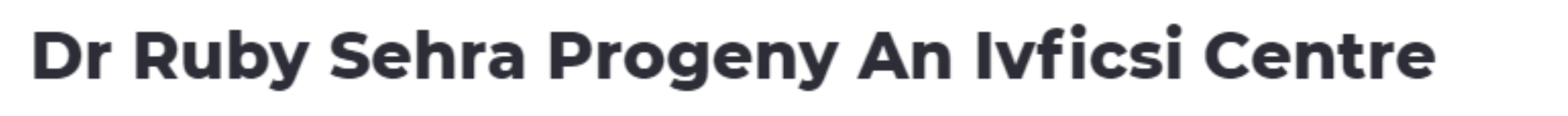 Dr Ruby Sehra Progeny An Ivficsi Centre - West Punjabi Bagh - Delhi