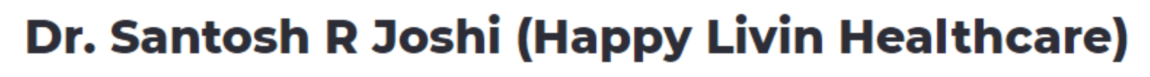 Dr. Santosh R Joshi (Happy Livin Healthcare) - Bandra West - Mumbai