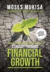 Straight Forward Financial Growth - Moses Mukisa