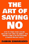 The Art Of Saying No - Damon Zahariades