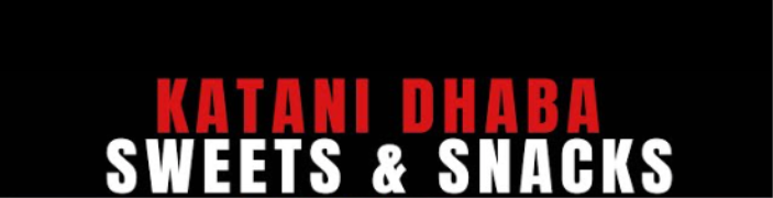 Katani Dhaba, Sweets and Snacks - Kharar Road - Mohali