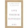 Love, Freedom, and Aloneness : A New Vision of Relating for the 21st Century - Osho Rajneesh