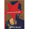 Please Dont Call Me Human - Wang Shuo