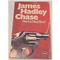 Want to Stay Alive - James Hadley Chase