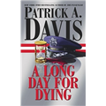 A Long Day for Dying - Patrick A. Davis