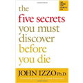 Five Secrets You Must Discover Before You Die, The - John Izzo