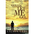 Never Let Me Go... - Sachin Garg