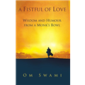 A Fistful of Love: Wisdom and Humour from a Monk's Bowl - Om Swami