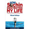 How Sachin Destroyed My Life - Vikram Sathaye