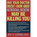 What Your Doctor Doesn't Know About Nutritional Medicine May Be Killing You - Ray Strand