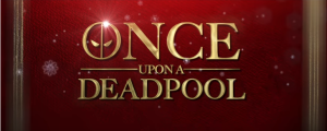 Once Upon A Deadpool