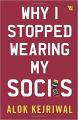 Why I Stopped Wearing My Socks - Alok Kejriwal